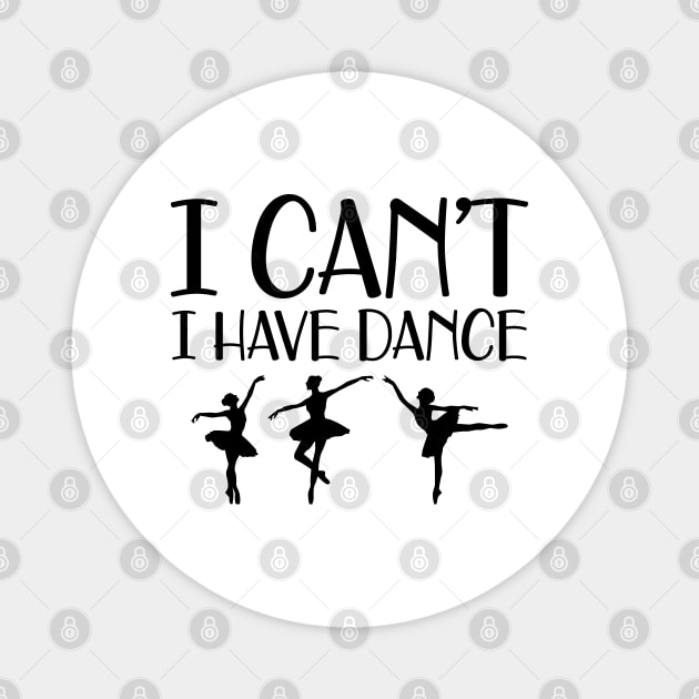 Ballet Dance - I can't I have dance Magnet by KC Happy Shop